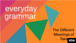 Everyday Grammar: The Different Meanings of Take