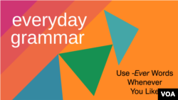 Everyday Grammar: Use -Ever Words Whenever You Like